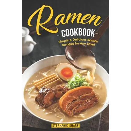 Ramen Cookbook: Simple & Delicious Ramen Recipes for Any Level