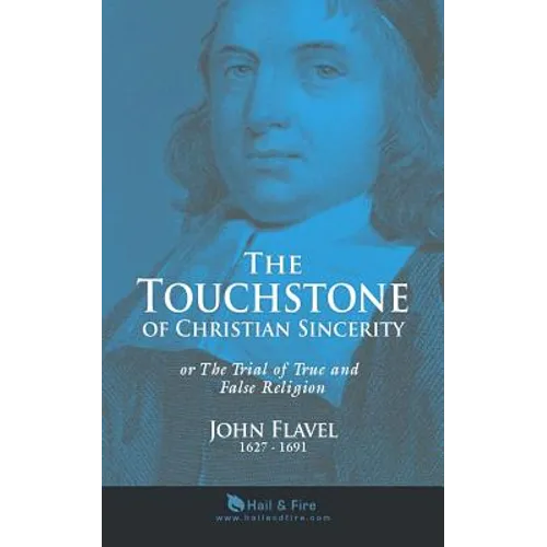The Touchstone of Christian Sincerity: or The Trial of True and False Religion