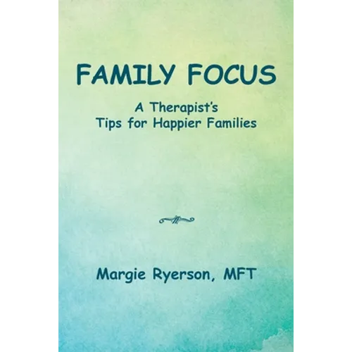 Family Focus a Therapist's Tips for Happier Families