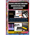 Piano and Keyboard Essentials for Beginners: Keyboard Techniques: Unlock the Secrets of the Piano and Keyboard, From Basic Scales to Intricate Composi