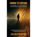 Famine to Fortune, The Covenant Path to Supernatural Provision When Logic Says Otherwise