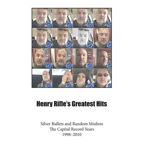 Henry Rifle's Greatest Hits: Silver Bullets and Random Misfires-The Capital Record Years (1998-2010)