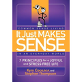 It Just Makes Sense: Common Sense Living in an Everyday World: 7 Principles for a Joyful and Stress Free Life