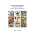 Early Christian and Medieval Rome: A Guide to the Art and Architecture