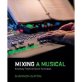 Mixing a Musical: Broadway Theatrical Sound Techniques
