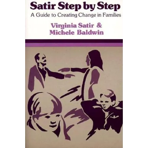 Satir Step by Step: A Guide to Creating Change in Families