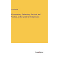 A Commentary, Explanatory, Doctrinal, and Practical, on the Epistle to the Ephesians