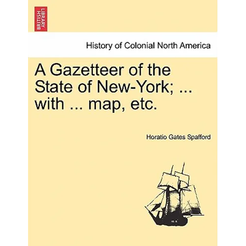 A Gazetteer of the State of New-York; ... with ... map, etc.