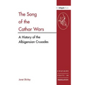 The Song of the Cathar Wars: A History of the Albigensian Crusade