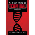 No Such Thing as Terminal: The Rediscovery of the Lost Secret German Cure for Cancer and the Fountain of Youth
