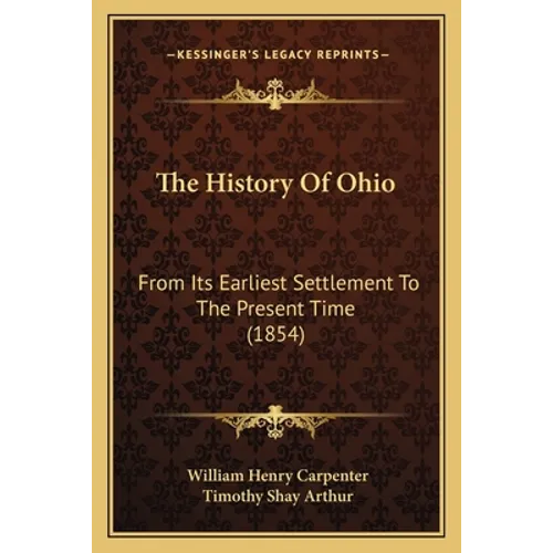 The History Of Ohio: From Its Earliest Settlement To The Present Time (1854)