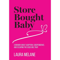 Store Bought Baby: A Memoir About Adoption, Codependence, and Escaping the Good Girl Trap