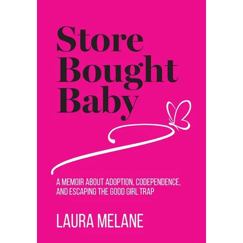 Store Bought Baby: A Memoir About Adoption, Codependence, and Escaping the Good Girl Trap