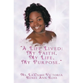A Life Lived: My Faith, My Life, My Purpose.