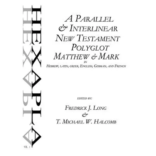 A Parallel & Interlinear New Testament Polyglot: Matthew-Mark in Hebrew, Latin, Greek, English, German, and French