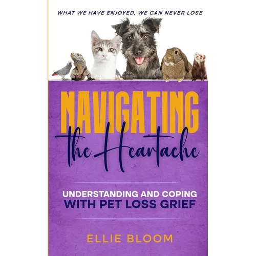 Navigating the Heartache: Understanding and Coping with Pet Loss Grief: Understan