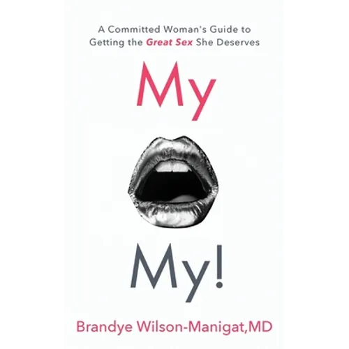 My O My!: A Committed Woman's Guide to Getting the Great Sex She Deserves