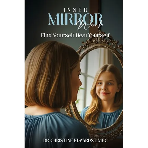 Inner Mirror Work: Find Yourself, Heal Yourself