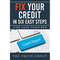 Fix Your Credit in Six Easy Steps: For Less Than $50