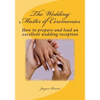 The Wedding Master of Ceremenies: How to prepare and lead an excellent wedding reception - Paperback