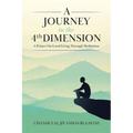 A Journey in the 4th Dimension: A Primer On Good Living Through Meditation