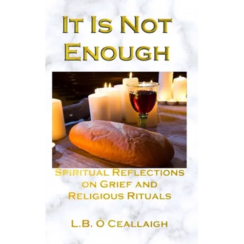 It Is Not Enough: Spiritual Reflections on Grief and Religious Rituals