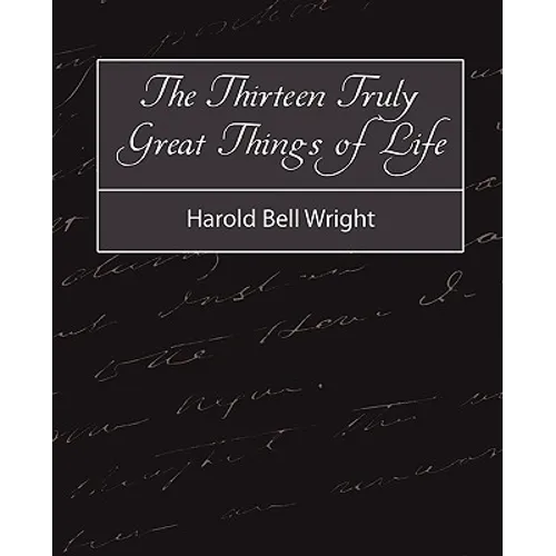 The Thirteen Truly Great Things in Life - Harold Bell Wright