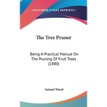 The Tree Pruner: Being A Practical Manual On The Pruning Of Fruit Trees (1880)