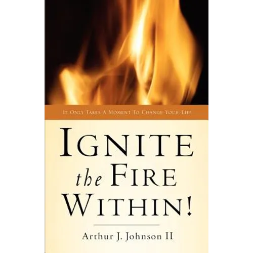 Ignite The Fire Within!
