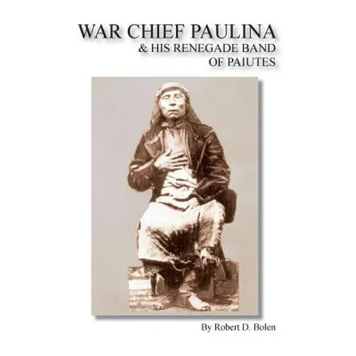 War Chief Paulina & His Renegade Band of Paiutes