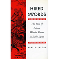 Hired Swords: The Rise of Private Warrior Power in Early Japan
