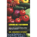 Leukemia Diet Plan Hanbook: How to Eat and Stay Healthy While Fighting Leukemia