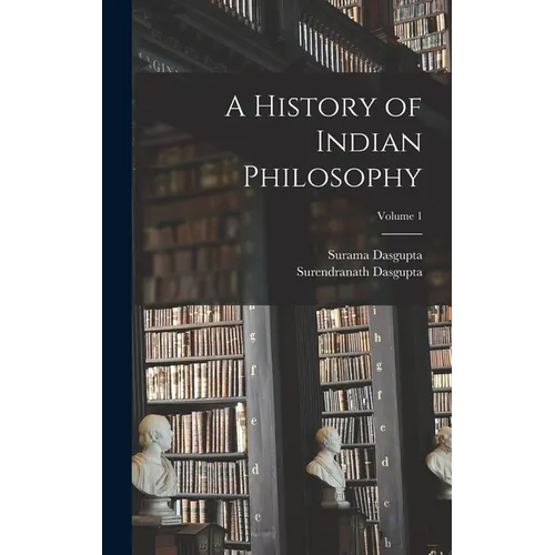 A History of Indian Philosophy; Volume 1
