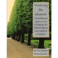 Mastering the Moment: A Mindful Approach to Changing Our Relationship to Our Habits and Ourselves