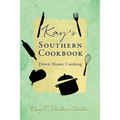 Kay's Southern Cookbook: Down Home Cooking