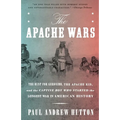 The Apache Wars: The Hunt for Geronimo, the Apache Kid, and the Captive Boy Who Started the Longest War in American History