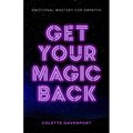 Get Your Magic Back: Emotional Mastery for Empaths