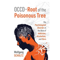 OCCD - Root of the Poisonous Tree: The Psychological Disorder at the Base of Addiction, Alcoholism, and More