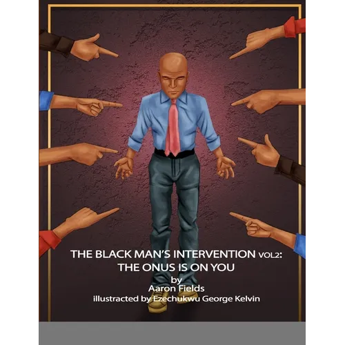 The Black Man's Intervention Vol 2: The Onus Is On You