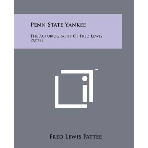 Penn State Yankee: The Autobiography of Fred Lewis Pattee
