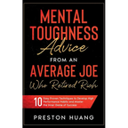 Mental Toughness Advice From an Average Joe Who Retired Rich: 10 Easy Proven Techniques to Develop High Performance Habits and Master the Inner Game o - Paperback