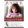 Justice for the Injured Child: A Parent's Complete Legal Survival Guide for Their Child's California Injury Case