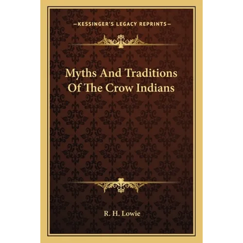 Myths And Traditions Of The Crow Indians