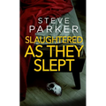 SLAUGHTERED AS THEY SLEPT an absolutely gripping killer thriller full of twists