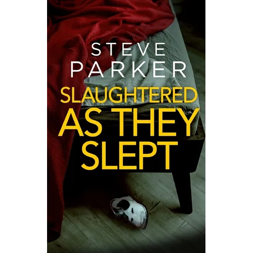 SLAUGHTERED AS THEY SLEPT an absolutely gripping killer thriller full of twists