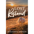 Lost and Restored: Healing Hearts with the Father