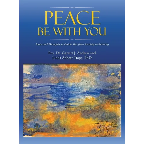 Peace Be with You: Tools and Thoughts to Guide You from Anxiety to Serenity