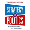 Strategy in Politics: Plotting Victory in a Democracy