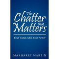 The Chatter That Matters: Your Words Are Your Power