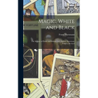 Magic, White and Black: The Science of Finite and Infinite Life. Eighth (American) Edition, Revised; Eighth (American) Edition, Revised - Hardcover